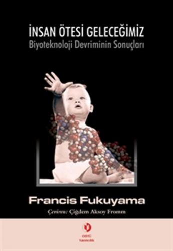 İnsan Ötesi Geleceğimiz: Biyoteknoloji Devriminin Sonuçları - Francis 