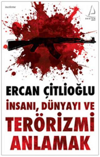İnsanı, Dünyayı ve Terörizmi Anlamak - Ercan Çitlioğlu - Destek Yayınl