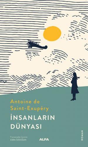 İnsanların Dünyası - Antoine de Saint-Exupery - Alfa Yayınları