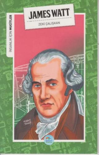 İnsanlık İçin Mucitler - James Watt - Zeki Çalışkan - Maviçatı Yayınla