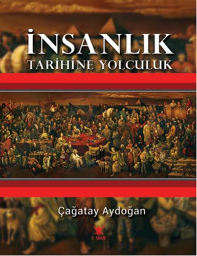 İnsanlık Tarihine Yolculuk (Ciltli) - Çağatay Aydoğan - 3 Adam Yayınla