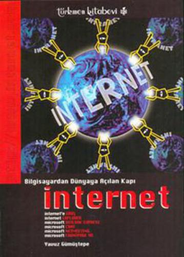 Bilgisayardan Dünyaya Açılan Kapı İnternet - Yavuz Gümüştepe - Türkmen