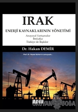 Irak Enerji Kaynaklarının Yönetimi - Hakan Demir - Anlam Kitap
