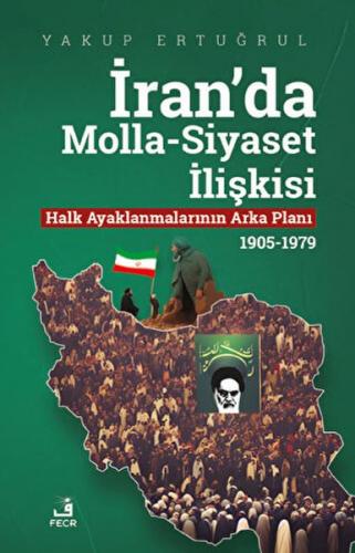 İran'da Molla - Siyaset İlişkisi - Yakup Ertuğrul - Fecr Yayınları