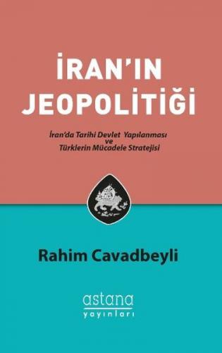 İran'ın Jeopolitiği - Rahim Cavadbeyli - Astana Yayınları