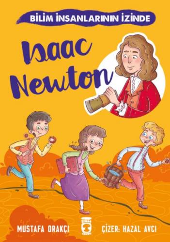 Isaac Newton - Bilim İnsanlarının İzinde - Mustafa Orakçı - Timaş Çocu