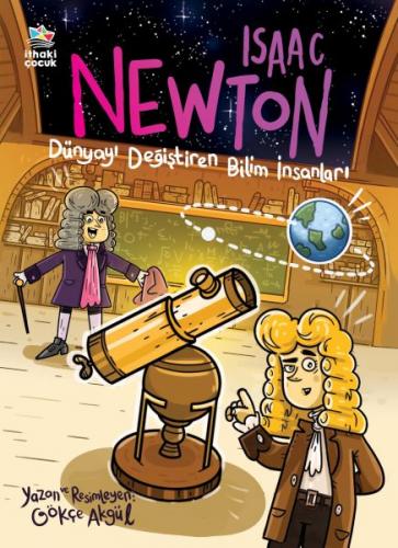Isaac Newton - Dünyayı Değiştiren Bilim İnsanları - Gökçe Akgül - İtha