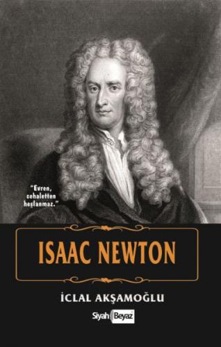 Isaac Newton - İclal Akşamoğlu - Siyah Beyaz Yayınları
