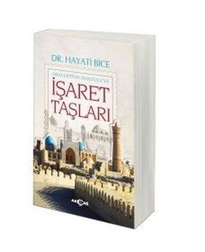 İşaret Taşları - Anayurttan Anadolu'ya - Hayati Bice - Akçağ Yayınları