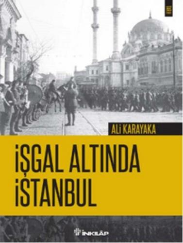 İşgal Altında İstanbul - Ali Karakaya - İnkılap Kitabevi