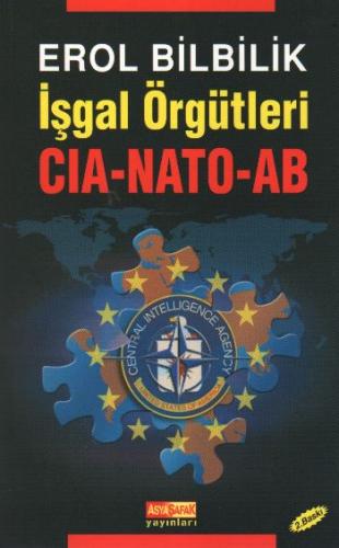 İşgal Örgütleri CIA-NATO-AB - Erol Bilbilik - Asya Şafak Yayınları