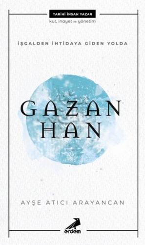 İşgalden İhtidaya Giden Yolda Gazan Han - Ayşe Atıcı Arayancan - Erdem