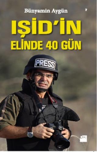IŞİD'in Elinde 40 Gün - Bünyamin Aygün - Doğan Kitap