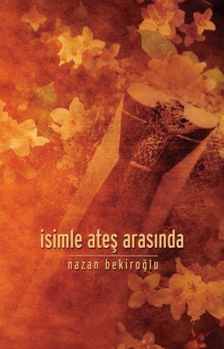 İsimle Ateş Arasında - Nazan Bekiroğlu - Timaş Yayınları