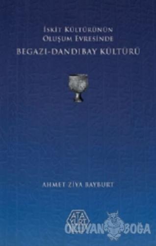 İskit Kültürünün Oluşum Evresinde Begazı-Dandıbay Kültürü - Ahmet Ziya