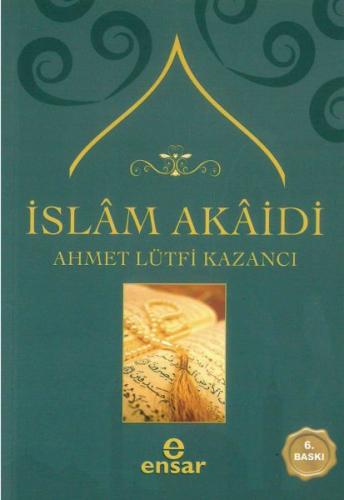 İslam Akaidi - Ahmet Lütfi Kazancı - Ensar Neşriyat