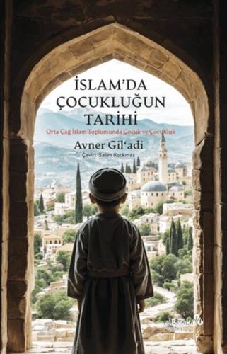 İslam’da Çocukluğun Tarihi - Avner Gil’adi - Albaraka Yayınları
