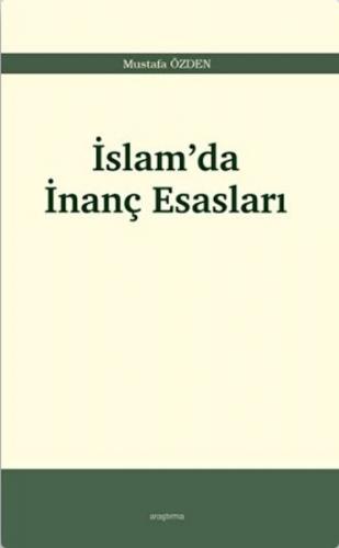 İslam'da İnanç Esasları - Mustafa Özden - Araştırma Yayınları