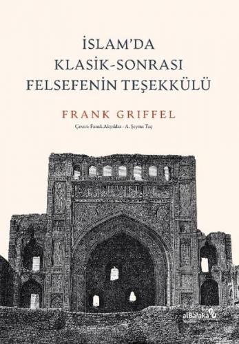 İslam’da Klasik-Sonrası Felsefenin Teşekkülü - Frank Griffel - Albarak