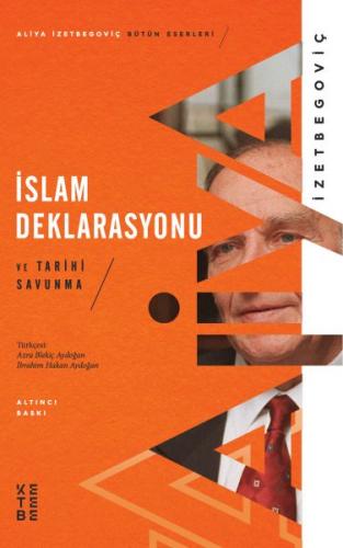 İslam Deklarasyonu ve Tarihi Savunma - Aliya İzzetbegoviç - Ketebe Yay