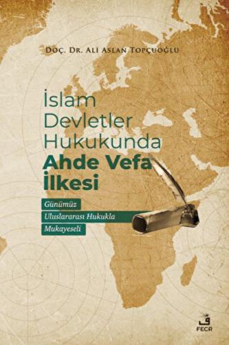 İslam Devletler Hukukunda Ahde Vefa İlkesi - Ali Aslan Topçuoğlu - Fec