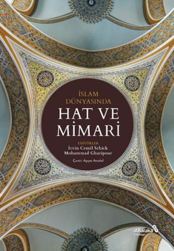 İslam Dünyasında Hat ve Mimari - İrvin Cemil Schick - Albaraka Yayınla