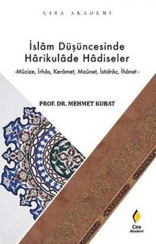 İslam Düşüncesinde Harikulade Hadiseler - Mehmet Kubat - Çıra Yayınlar