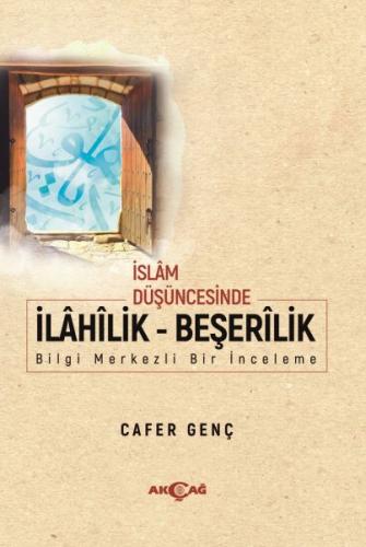 İslam Düşüncesinde İlahilik - Beşerilik - Cafer Genç - Akçağ Yayınları