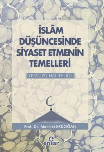 İslam Düşüncesinde Siyaset Etmenin Temelleri - Mehmet Erdoğan - Ensar 