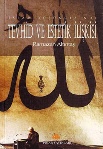 Tevhid ve Estetik İlişkisi - Ramazan Altıntaş - Pınar Yayınları