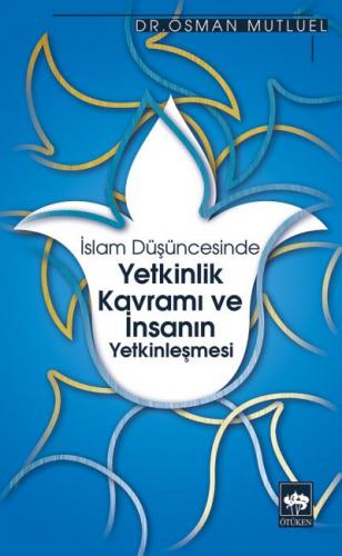 İslam Düşüncesinde Yetkinlik Kavramı ve İnsanın Yetkinleşmesi - Osman 