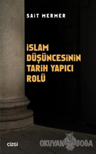 İslam Düşüncesinin Tarih Yapıcı Rolü - Sait Mermer - Çizgi Kitabevi Ya