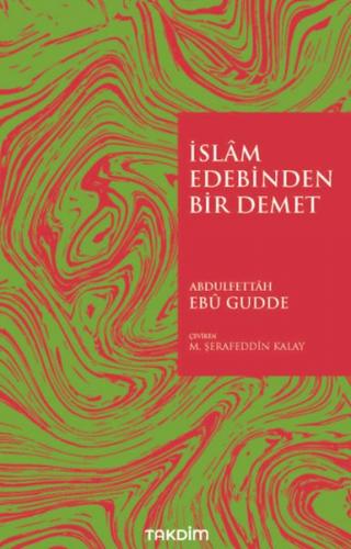 İslam Edebinden Bir Demet - Abdulfettah Ebu Gudde - Takdim
