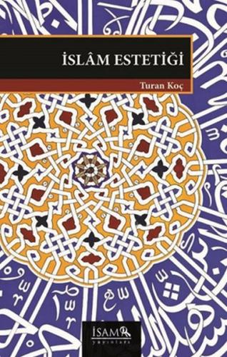 İslam Estetiği - Dr. Turan Koç - İsam Yayınları