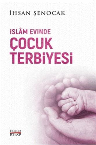 İslam Evinde Çocuk Terbiyesi - İhsan Şenocak - Hüküm Kitap Yayınları