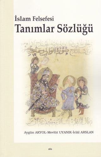 İslam Felsefesi Tanımlar Sözlüğü - Aygün Akyol - Elis Yayınları
