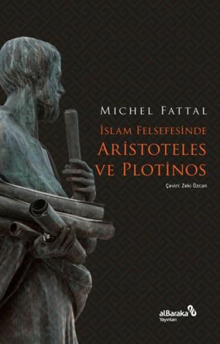 İslam Felsefesinde Aristoteles ve Plotinos - Mıchel Fattal - Albaraka 
