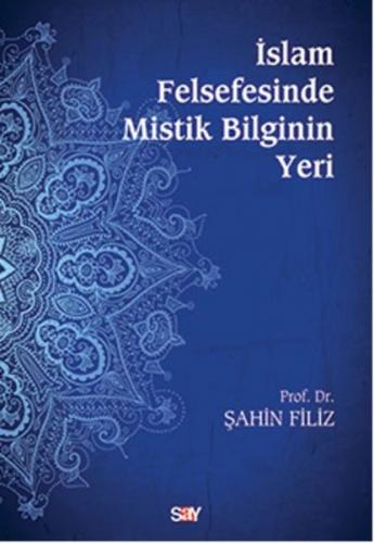 İslam Felsefesinde Mistik Bilginin Yeri - Şahin Filiz - Say Yayınları