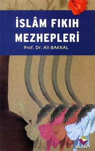 İslam Fıkıh Mezhepleri - Ali Bakkal - Rağbet Yayınları
