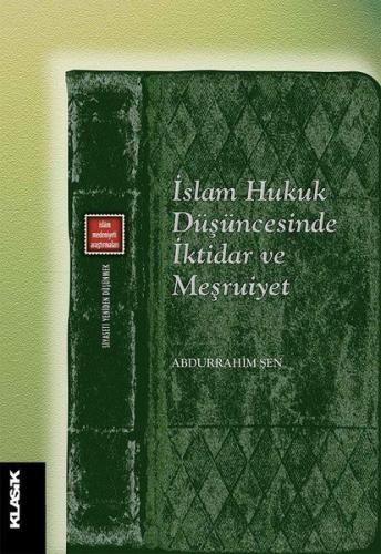 İslam Hukuk Düşüncesinde İktidar ve Meşruiyet - Abdurrahim Şen - Klasi