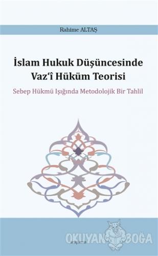 İslam Hukuk Düşüncesinde Vaz‘i Hüküm Teorisi - Rahime Altaş - Araştırm