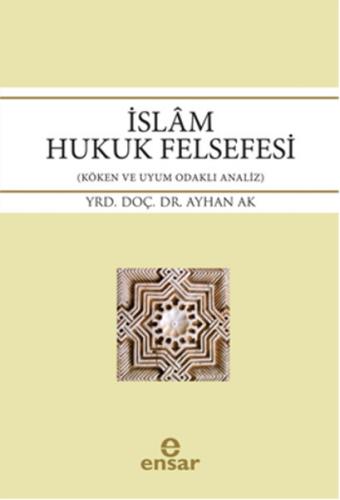 İslam Hukuk Felsefesi - Ayhan Ak - Ensar Neşriyat