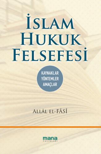 İslam Hukuk Felsefesi - Allal el Fasi - Mana Yayınları