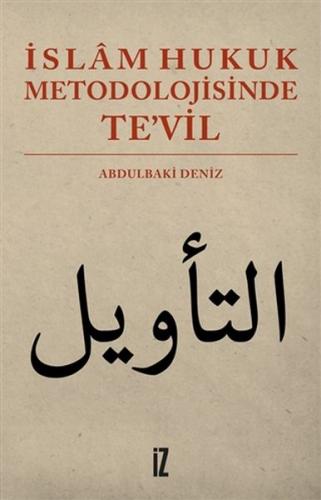 İslam Hukuk Metodolojisinde Te'vil - Abdulbaki Deniz - İz Yayıncılık