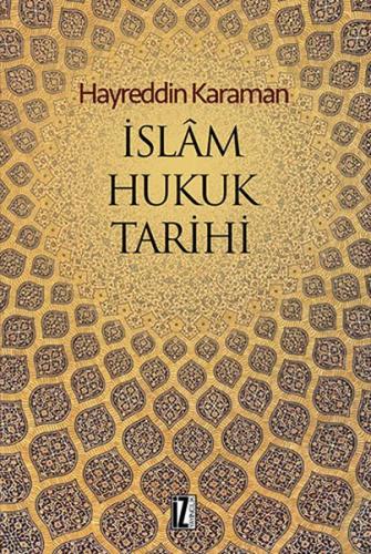 İslam Hukuk Tarihi - Hayreddin Karaman - İz Yayıncılık