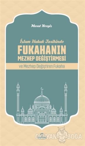İslam Hukuk Tarihinde Fukahanın Mezhep Değiştirmesi ve Mezhep Değiştir