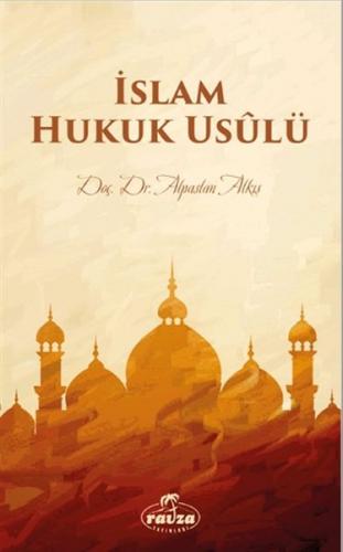 İslam Hukuk Usulü - Alpaslan Alkış - Ravza Yayınları