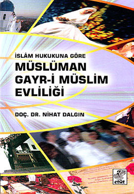 İslam Hukukuna Göre Müslüman Gayr-i Müslüm Evliliği - Nihat Dalgın - E
