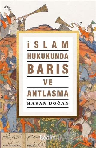 İslam Hukukunda Barış ve Antlaşma - Hasan Doğan - Kadim Yayınları