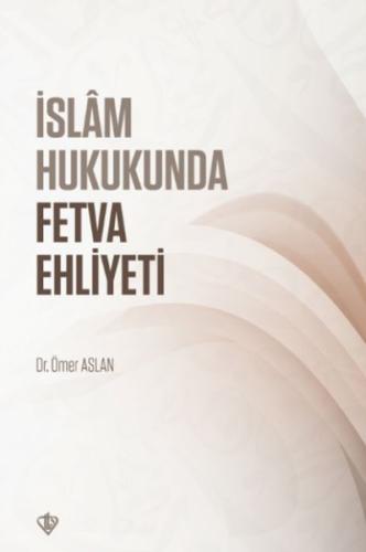 İslam Hukukunda Fetva Ehliyeti - Dr. Ömer Aslan - Türkiye Diyanet Vakf